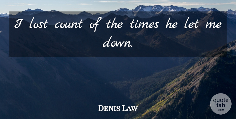Denis Law Quote About Count, Lost: I Lost Count Of The...