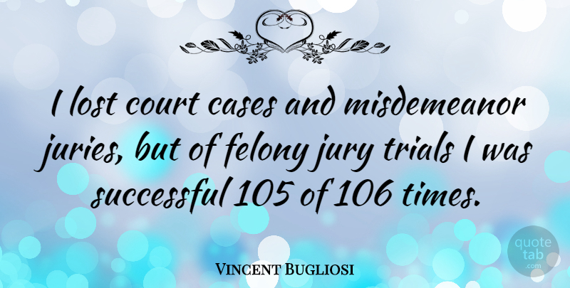 Vincent Bugliosi Quote About Successful, Trials, Court: I Lost Court Cases And...