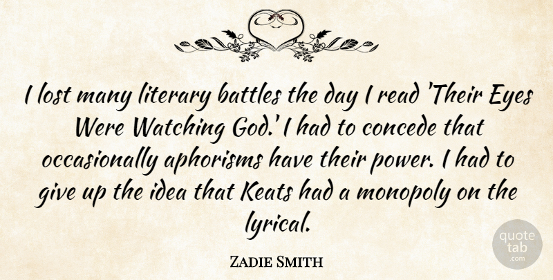 Zadie Smith Quote About Giving Up, Eye, Ideas: I Lost Many Literary Battles...