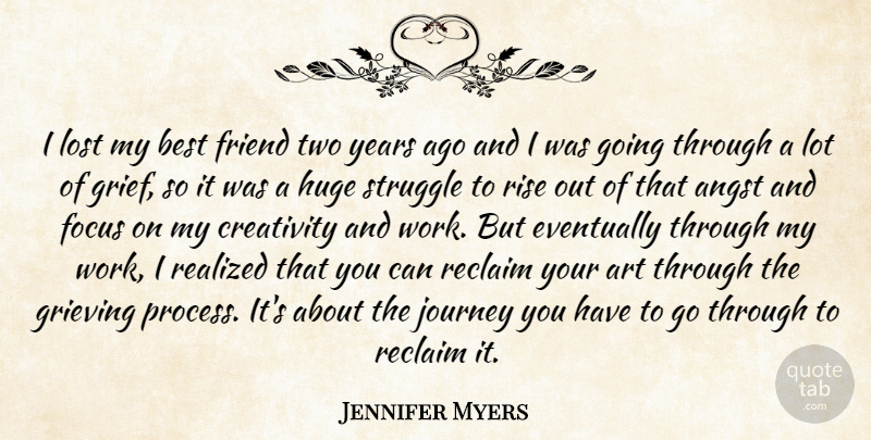 Jennifer Myers Quote About Angst, Art, Best, Best Friends, Creativity: I Lost My Best Friend...