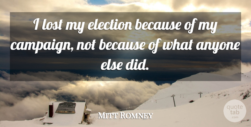 Mitt Romney Quote About Anyone: I Lost My Election Because...