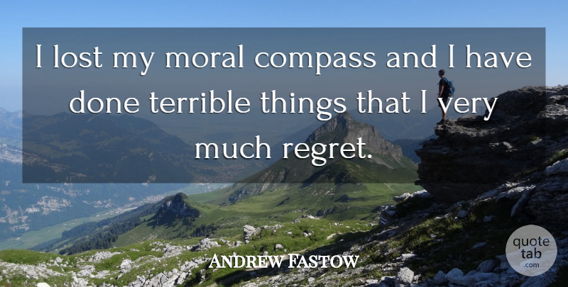 Andrew Fastow Quote About Regret, Done, Moral: I Lost My Moral Compass...