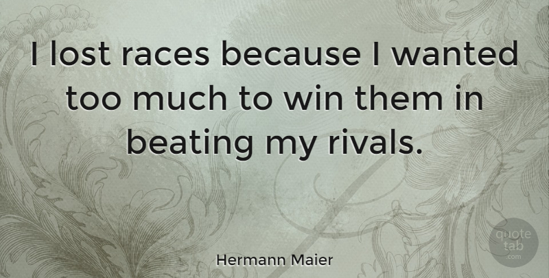 Hermann Maier Quote About Winning, Race, Rivals: I Lost Races Because I...