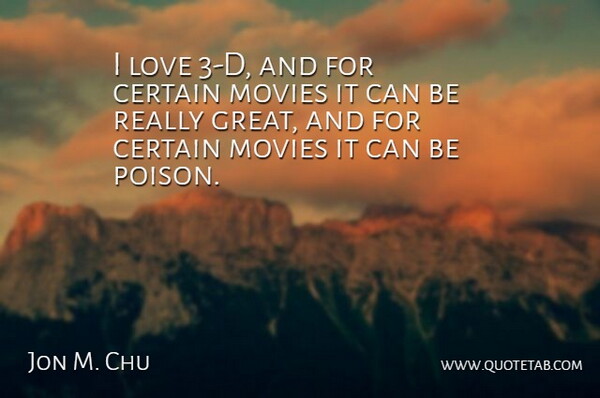 Jon M. Chu Quote About Poison, Certain, Really Great: I Love 3 D And...