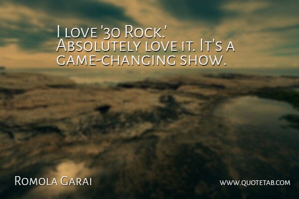 Romola Garai Quote About Games, Rocks, Shows: I Love 30 Rock Absolutely...