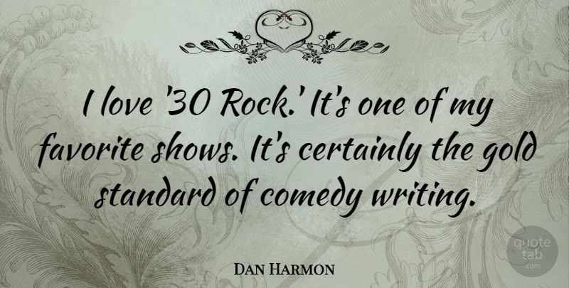 Dan Harmon Quote About Writing, Rocks, Gold: I Love 30 Rock Its...