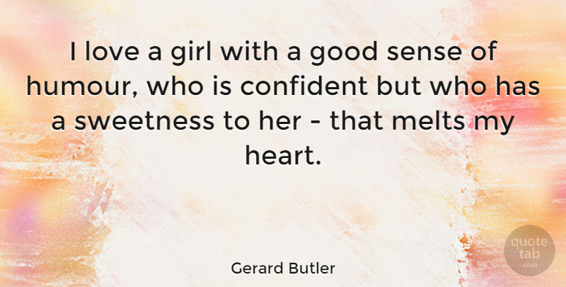 Gerard Butler Quote About Girl, Heart, Humour: I Love A Girl With...
