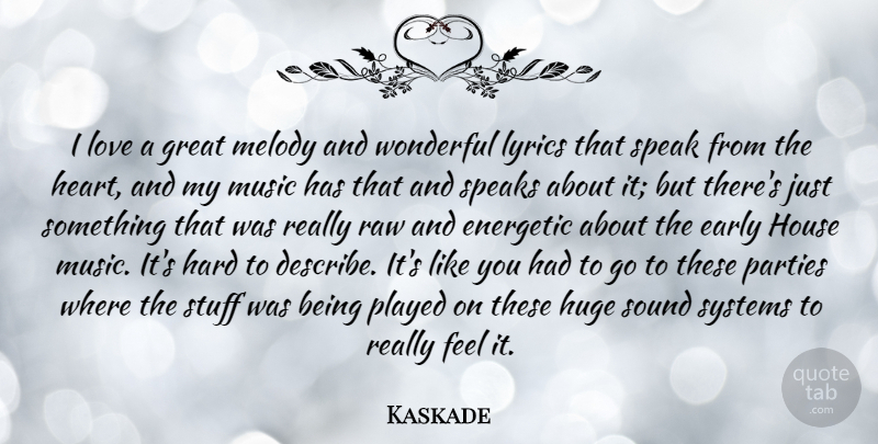 Kaskade Quote About Early, Energetic, Great, Hard, House: I Love A Great Melody...
