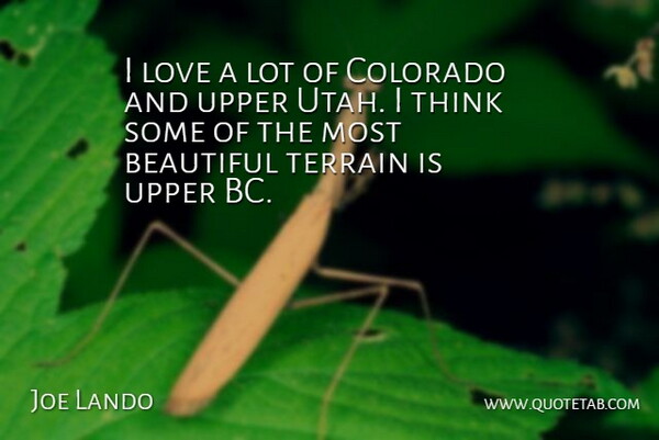Joe Lando Quote About Beautiful, Thinking, Utah: I Love A Lot Of...