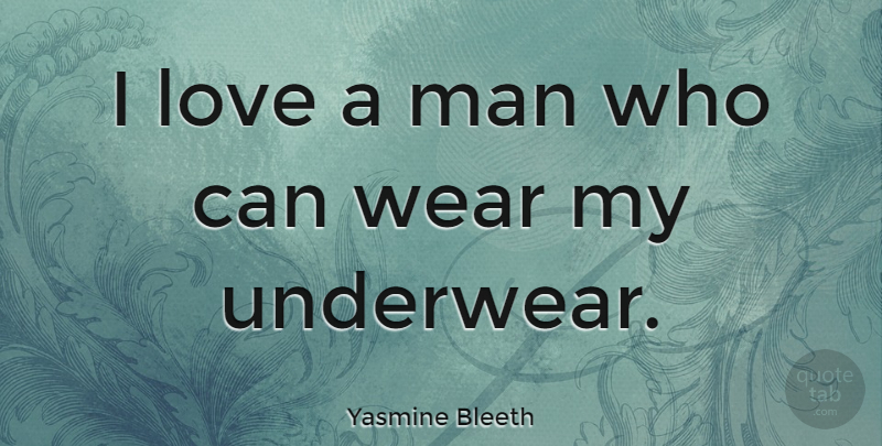 Yasmine Bleeth Quote About Men, Clean Underwear, Underwear: I Love A Man Who...