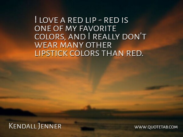 Kendall Jenner Quote About Favorite, Lip, Lipstick, Love, Wear: I Love A Red Lip...