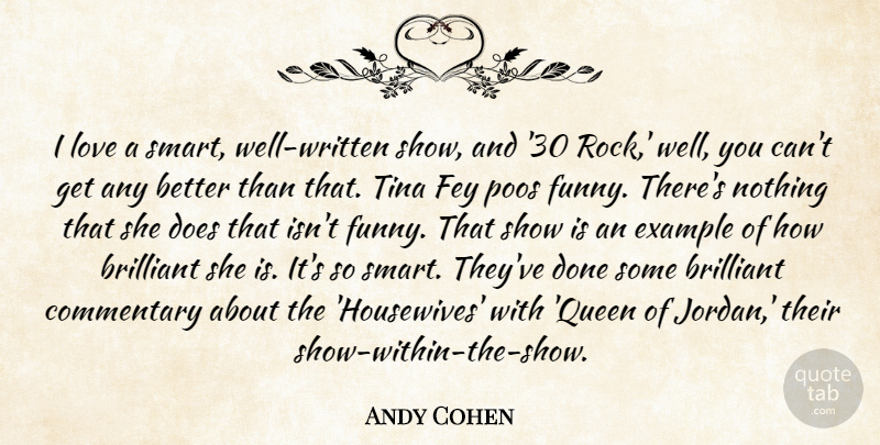 Andy Cohen Quote About Queens, Smart, Rocks: I Love A Smart Well...