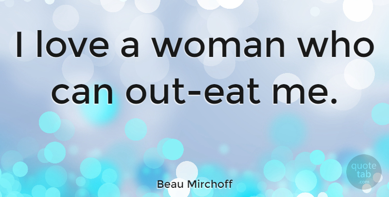 Beau Mirchoff Quote About undefined: I Love A Woman Who...