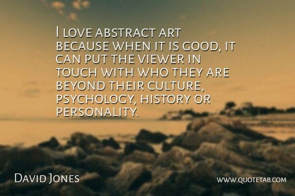 David Jones Quote About Abstract, Art, Beyond, History, Love: I Love Abstract Art Because...
