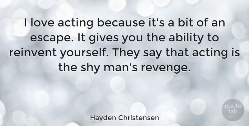 Hayden Christensen Quote About Revenge, Men, Giving: I Love Acting Because Its...