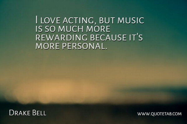 Drake Bell Quote About Love, Music, Rewarding: I Love Acting But Music...