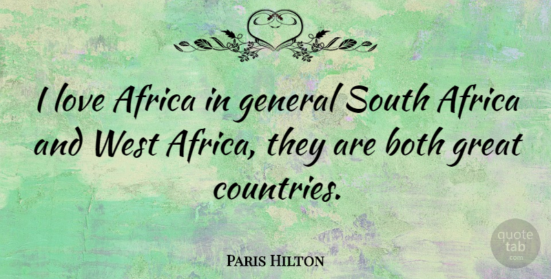 Paris Hilton Quote About Country, West, South Africa: I Love Africa In General...