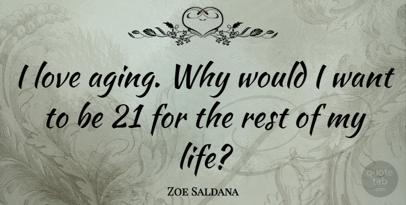 Zoe Saldana Quote About Want, Aging: I Love Aging Why Would...