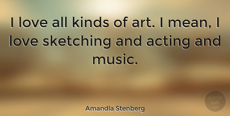 Amandla Stenberg Quote About Art, Mean, Acting: I Love All Kinds Of...
