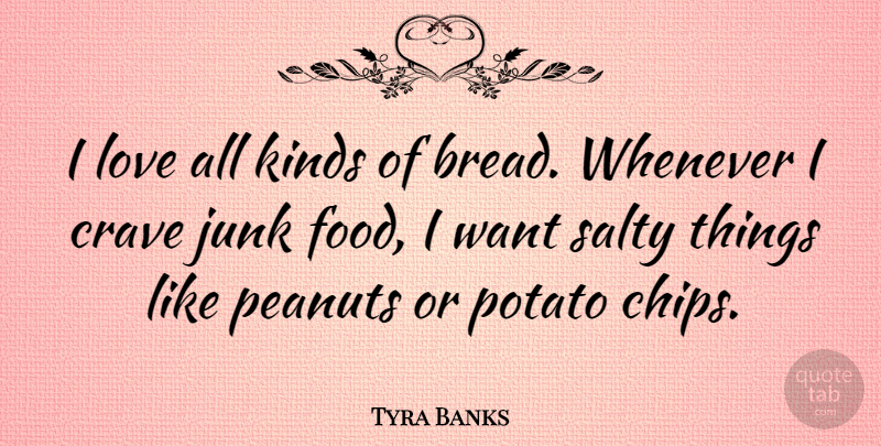 Tyra Banks Quote About Positive, Food, Want: I Love All Kinds Of...
