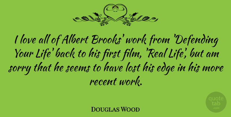 Douglas Wood Quote About Albert, Edge, Life, Lost, Love: I Love All Of Albert...