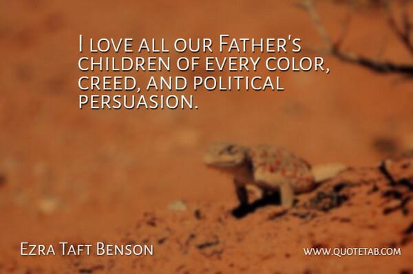 Ezra Taft Benson Quote About Children, Love: I Love All Our Fathers...