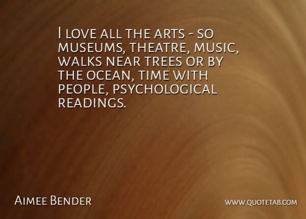 Aimee Bender Quote About Arts, Love, Music, Near, Time: I Love All The Arts...