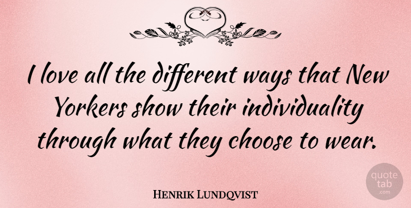 Henrik Lundqvist Quote About Individuality, Way, Different: I Love All The Different...