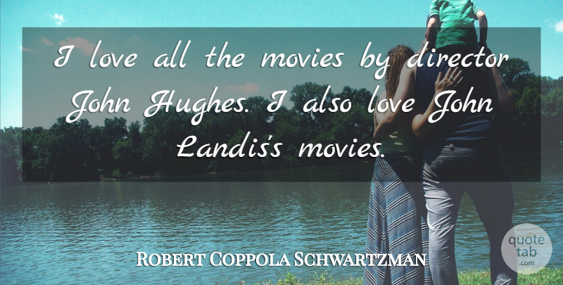 Robert Coppola Schwartzman Quote About John, Love, Movies: I Love All The Movies...
