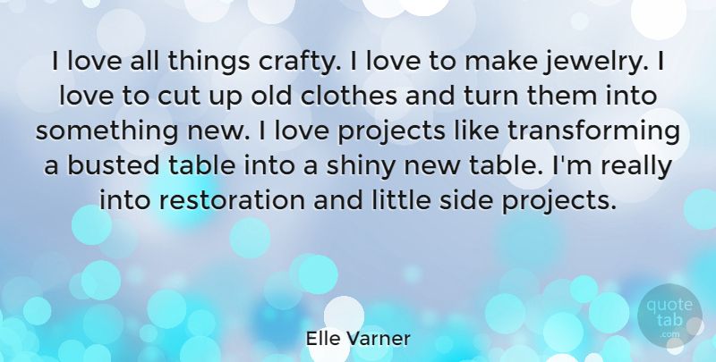 Elle Varner Quote About Busted, Cut, Love, Projects, Shiny: I Love All Things Crafty...