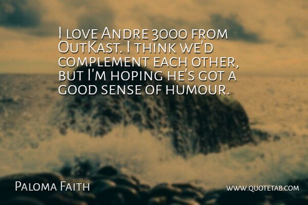 Paloma Faith Quote About Thinking, Outkast, Humour: I Love Andre 3000 From...