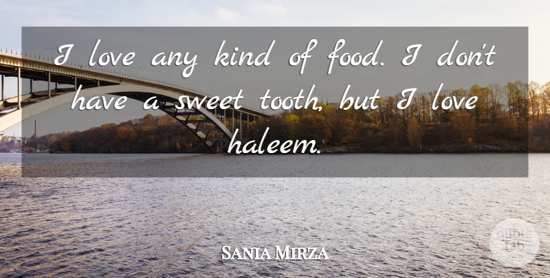 Sania Mirza Quote About Sweet, Teeth, Kind: I Love Any Kind Of...