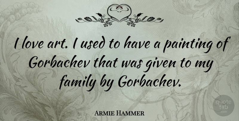 Armie Hammer Quote About Art, Painting, My Family: I Love Art I Used...