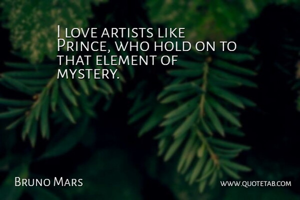 Bruno Mars Quote About Artist, Elements, Mystery: I Love Artists Like Prince...