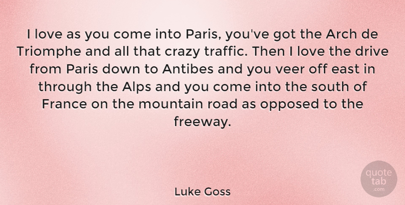 Luke Goss Quote About Crazy, Paris, Mountain: I Love As You Come...
