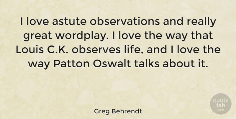 Greg Behrendt Quote About Way, Astute, Observation: I Love Astute Observations And...