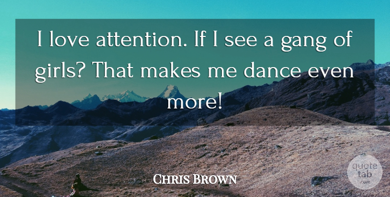 Chris Brown Quote About Girl, Attention, Gang: I Love Attention If I...