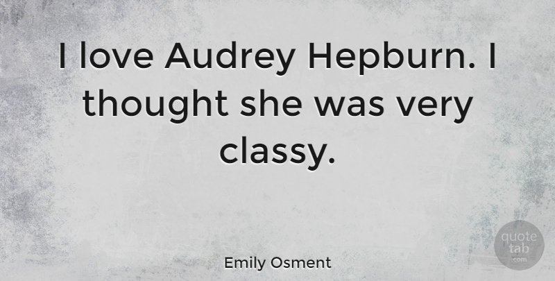 Emily Osment Quote About Audrey, Hepburn: I Love Audrey Hepburn I...