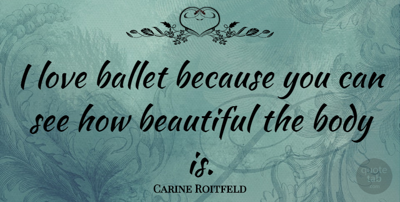 Carine Roitfeld Quote About Ballet, Love: I Love Ballet Because You...