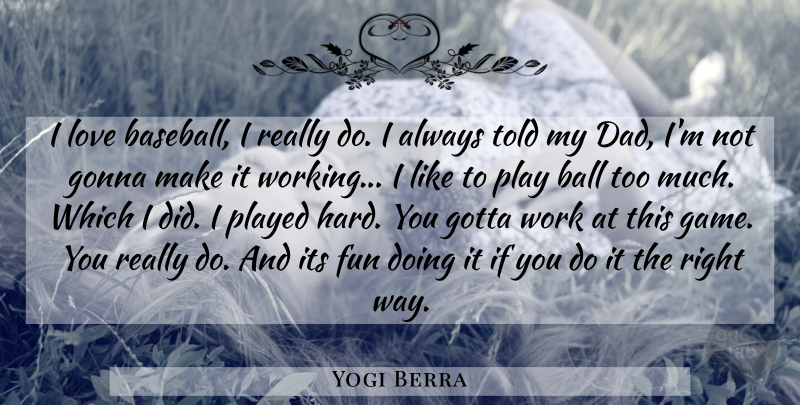 Yogi Berra Quote About Baseball, Fun, Dad: I Love Baseball I Really...