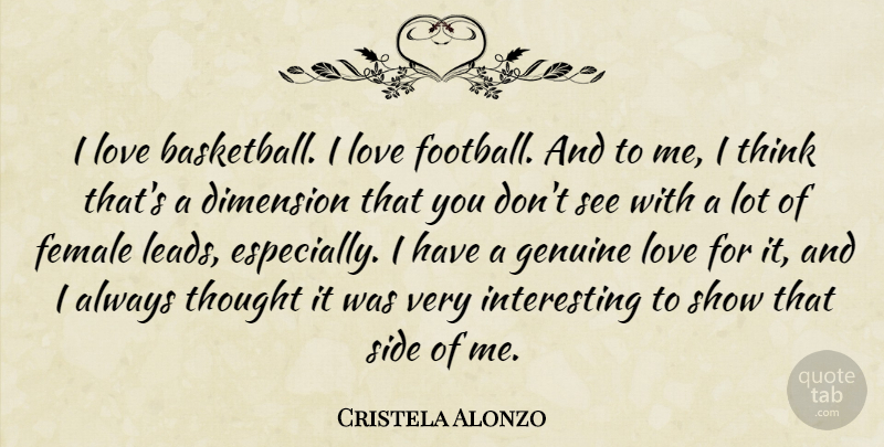 Cristela Alonzo Quote About Dimension, Female, Genuine, Love, Side: I Love Basketball I Love...