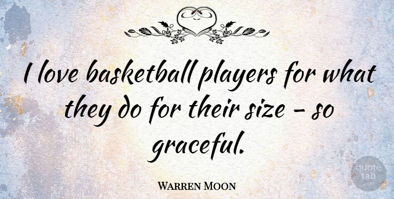 Warren Moon Quote About Basketball, Player, Size: I Love Basketball Players For...