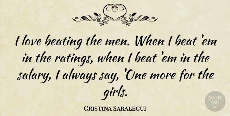 Cristina Saralegui Quote About Girl, Love Is, Men: I Love Beating The Men...
