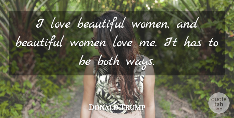 Donald Trump Quote About Beautiful, Love Is, Beautiful Women: I Love Beautiful Women And...