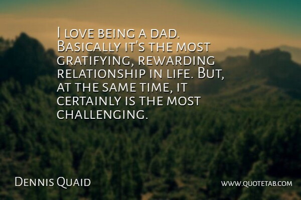 Dennis Quaid Quote About Dad, Challenges, Being A Dad: I Love Being A Dad...
