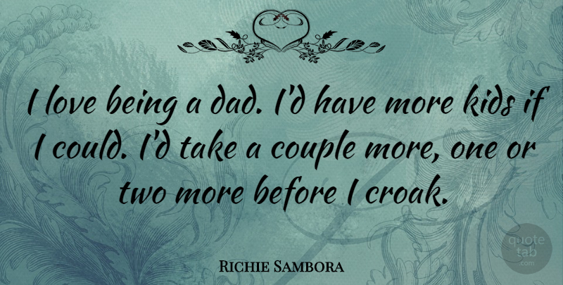 Richie Sambora Quote About Dad, Couple, Kids: I Love Being A Dad...
