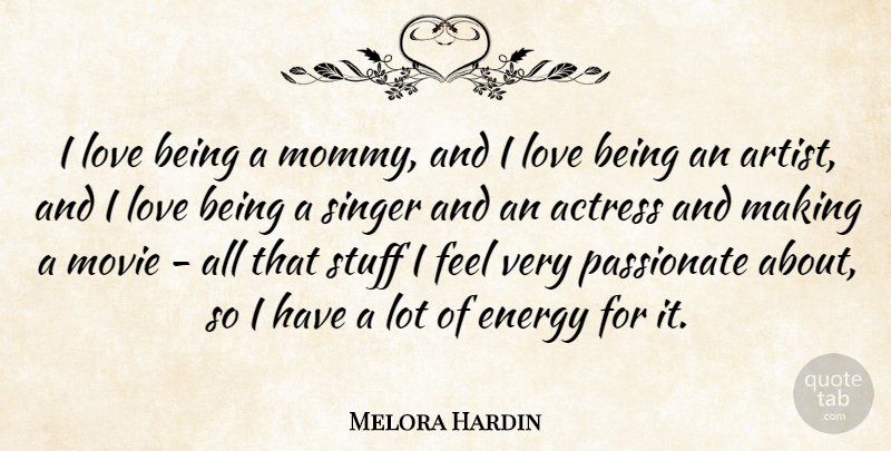 Melora Hardin Quote About Actress, Love, Passionate, Singer, Stuff: I Love Being A Mommy...