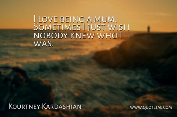 Kourtney Kardashian Quote About Knew, Love: I Love Being A Mum...