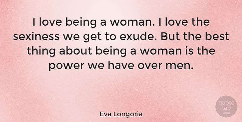 Eva Longoria Quote About Men, Wicked, Being A Woman: I Love Being A Woman...