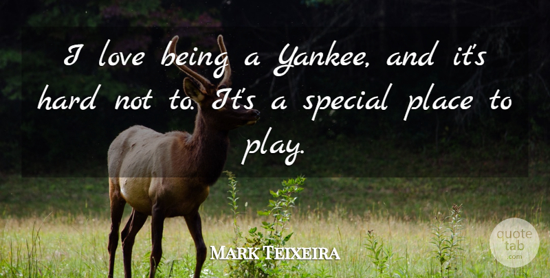 Mark Teixeira Quote About Love Is, Yankees, Play: I Love Being A Yankee...